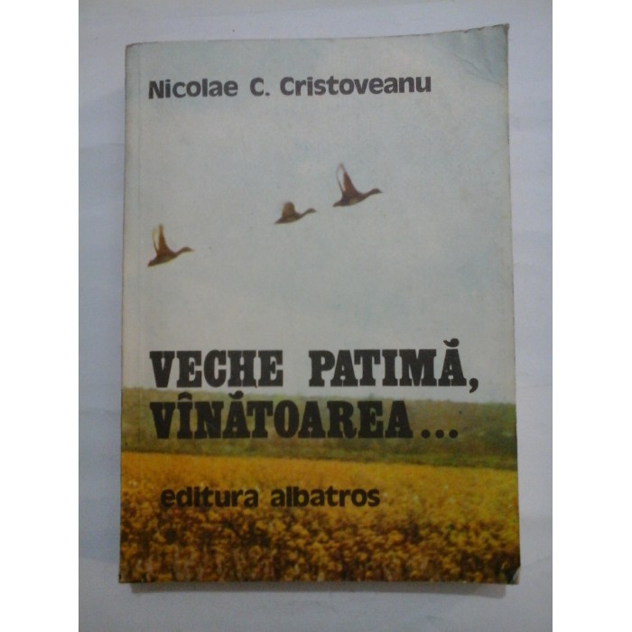 VECHE PATIMA, VINATOAREA... - NICOLAE C. CRISTOVEANU VECHE PATIMA, VINATOAREA... - NICOLAE C. CRISTOVEANU